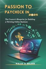 Passion to Paycheck in 2025: The Creator's Blueprint for Building a Thriving Online Business