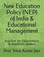 New Education Policy (NEP) of India & Educational Management: A primer for Edupreneurs & Academic Leaders