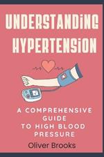 Understanding Hypertension: A Comprehensive Guide to High Blood Pressure