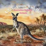 1, 2, 3... Count With Me! Australian Outback Animals: A Rhyming Counting Adventure with Kangaroos, Koalas, Capybaras, Bilbies, Wombats, Crocodiles, Quokkas, and Emus Toddlers, Preschool, Classrooms, Babyshower Gift, Birthday, Christmas, and more