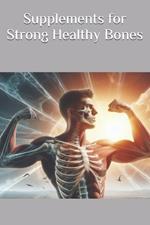 Supplements for Strong Healthy Bones