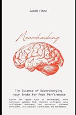 Neurohacking: The Science of Supercharging Your Brain for Peak Performance