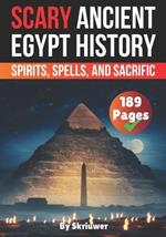 Scary Ancient Egypt History Facts: Spirits, Spells, and Sacrific