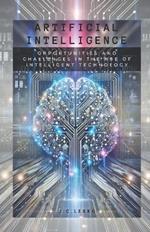 Artificial Intelligence: Opportunities and Challenges in the Age of Intelligent Technology