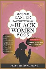 Lent and Easter Daily Devotional for Black Women 2025: 5-Minute Daily Reflections, Prayers, and Meditations to Deepen Faith and Embrace God's Grace