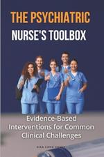 The Psychiatric Nurse's Toolbox: Evidence-Based Interventions for Common Clinical Challenges