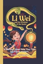 Li Wei and the Wisdom of the Snake: A Chinese Lunar New Year Tale for Young readers