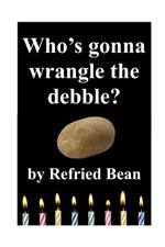 Who's Gonna Wrangle the Debble?