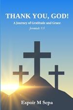 Thank You, God!: A Journey Of Gratitude and Grace