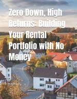 Zero Down, High Returns: Building Your Rental Portfolio with No Money