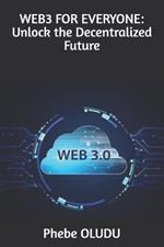 Web3 for Everyone: Unlock the Decentralized Future