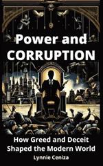 Power and Corruption: How Greed and Deceit Shaped the Modern World