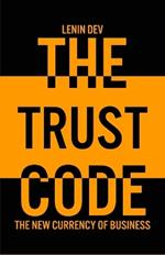 The Trust Code: The New Currency of Business - International Bestseller