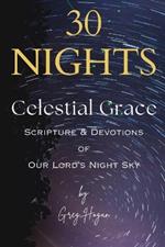 30 Nights: Celestial Grace - Scripture & Devotions of Our Lords Night Sky