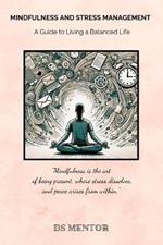 Mindfulness and Stress Management: A Guide to Living a Balanced Life