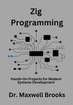 Zig Programming: Hands-On Projects for Modern Systems Development