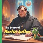 The Story of Martin Luther: Narrated by Nito, the Curious Turtle