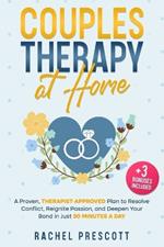 Couples Therapy at Home: A Proven, Therapist-Approved Plan to Resolve Conflict, Reignite Passion, and Deepen Your Bond in Just 30 Minutes a Day