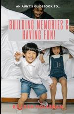 An Aunt's Guidebook To...: Making Memories & Having Fun!