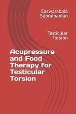 Acupressure and Food Therapy for Testicular Torsion: Testicular Torsion