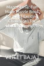 Maze Mania: Fun Maze Puzzle Book for Kids Exciting Challenges for Children Ages 1-8