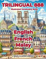 Trilingual 888 English French Malay Illustrated Vocabulary Book: Help your child master new words effortlessly