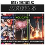 Daily Chronicles April 5: A Visual Almanac of Historical Events, Birthdays, and Holidays