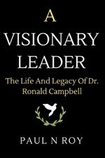 A Visionary Leader: The Life And Legacy Of Dr. Ronald Campbell