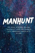 Manhunt: The Real History Behind 'Manhunt' and the Search for Abraham Lincoln's Killer