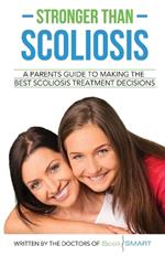 Stronger Than Scoliosis: A parents guide to making the best scoliosis treatment decisions