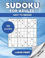 Sudoku for Adults: 300 Large Print Puzzles with Solutions for Teens to Seniors - Easy to Medium Level. Four Puzzles Per Page for Relaxation And Stress Relief