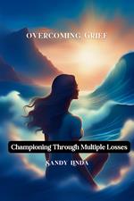 Overcoming Grief- Championing Through Multiple Losses