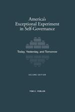 America's Exceptional Experiment in Self-Governance: Today, Yesterday, and Tomorrow