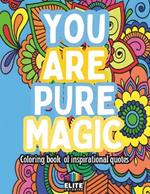 You Are Pure Magic: Coloring Book of Inspirational Quotes