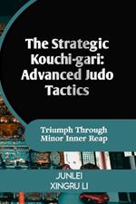The Strategic Kouchi-gari: Advanced Judo Tactics: Triumph Through Minor Inner Reap