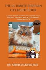 The Ultimate Siberian Cat Guide Book: A complete step by step guide on Siberian cat breeding, grooming, health, temperament, training and diets.