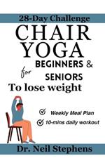 Chair yoga for Beginners & Seniors to lose weight: The Ultimate guide to Wellness and Vitality/ weight loss challenge for beginners and seniors/ healthy weekly meal plan for seniors