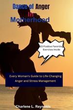 Dance of Anger in Motherhood: Every Woman's Guide to Life-Changing Anger and Stress Management