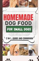 Homemade Dog Food Cookbook For Small Dogs: A Comprehensive Guide and Meal Plan for a Healthier Dog Life