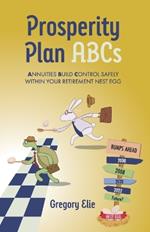 Prosperity Plan ABCs: Annuities Build Control Safely Within Your Retirement Nest Egg