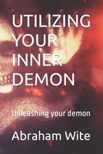 Utilizing Your Inner Demon: Unleashing your demon