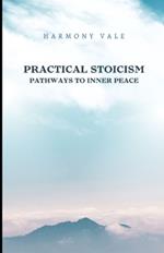 Practical Stoicism: Pathways to Inner Peace