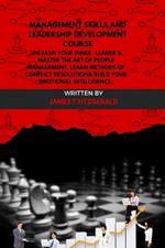Management Skills and leadership development course: Unleash Your inner Leader & Master the Art of People Management, Learn Methods of Conflict Resolution& Build Your Emotional Intelligence.
