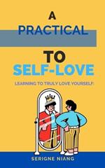 Learning to Truly Love Yourself: A Practical Guide to Self-Love