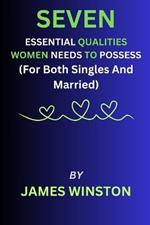 Seven Essential Qualities Women Needs To Possess: For Both Singles And Married