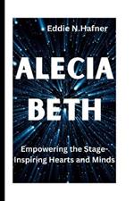 Alecia Beth: Empowering the Stage-Inspiring Hearts and Minds