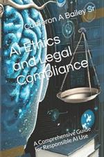 AI Ethics and Legal Compliance: A Comprehensive Guide for Responsible AI Use