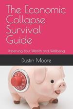 The Economic Collapse Survival Guide: Preserving Your Wealth and Wellbeing