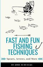 Fast and Fun Fishing Techniques: Spears, Arrows, and More