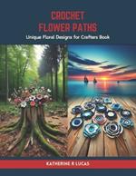 Crochet Flower Paths: Unique Floral Designs for Crafters Book